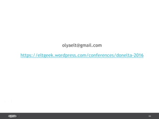 66
olyaelt@gmail.com
https://eltgeek.wordpress.com/conferences/donelta-2016
 
