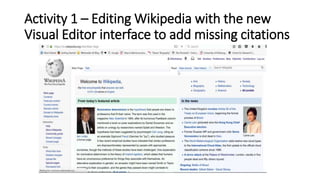 Activity 1 – Editing Wikipedia with the new
Visual Editor interface to add missing citations
 