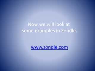 Now we will look at 
some examples in Zondle. 
www.zondle.com 
 