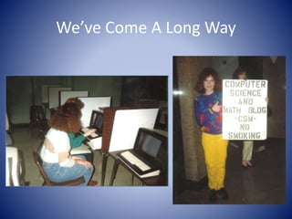 We’ve Come A Long Way 
 