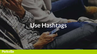Use Hashtags
 