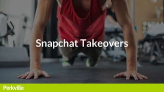 Snapchat Takeovers
 
