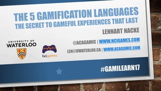 The 5 Gamification Languages: The secret to gameful experiences that last (Gamilearn 2017 Keynote)