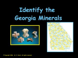 Identify the  Georgia Minerals © Copyright 2006.  M. J. Krech. All rights reserved.  