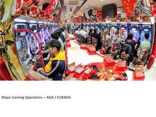 Major Gaming Operations – ASIA / EURASIA
 