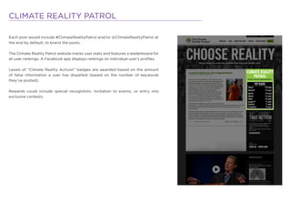 CLIMATE REALITY PATROL

Each post would include #ClimateRealityPatrol and/or @ClimateRealityPatrol at
the end by default, ...