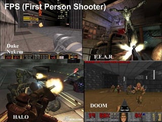 FPS (First Person Shooter) F.E.A.R . Duke Nukem HALO DOOM 