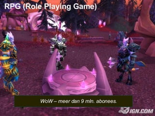 RPG (Role Playing Game) WoW – meer dan 9 mln. abonees.   