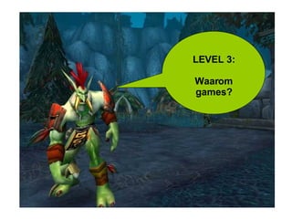 LEVEL 3: Waarom games? 