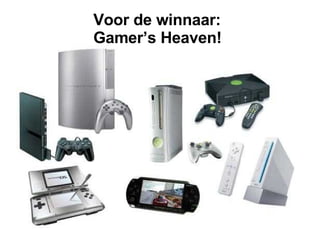 Voor de winnaar: Gamer’s Heaven! 