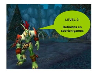 LEVEL 2: Definities en soorten games 