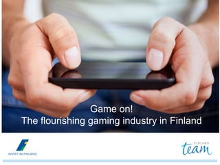 Game on!
The flourishing gaming industry in Finland
 