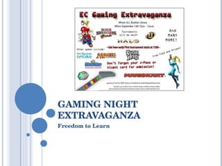 GAMING NIGHT EXTRAVAGANZA Freedom to Learn 