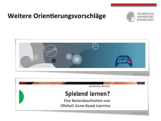  
	
  
Weitere	
  OrienWerungsvorschläge	
  
	
  
	
  (Breuer	
  2010)	
  
	
  (spielbar.de)	
  
 