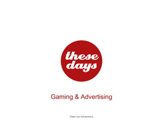 Gaming & Advertising Pieter-Jan Adriaensens 