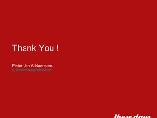 Thank You ! Pieter-Jan Adriaensens [email_address]   
