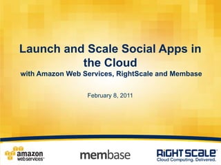 Launch and Scale Social Apps in the Cloud with Amazon Web Services, RightScale and MembaseFebruary 8, 2011 