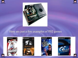 Here are just a few examples of PS2 games   