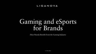 Gaming and eSports
for Brands
How Brands Beneﬁt From the Gaming Industry
17–03–2021
 
