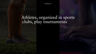 (E-)Sports
Athletes, organized in sports
clubs, play tournaments for
prize money and fame,
enthralling an audience
while a...