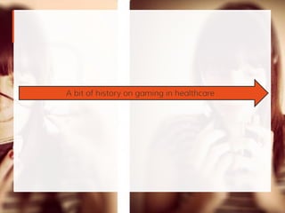 A bit of history on gaming in healthcare
 