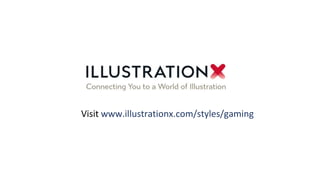 Visit www.illustrationx.com/styles/gaming
 