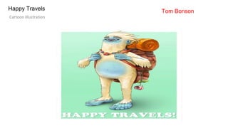 Happy Travels
Cartoon Illustration
Tom Bonson
 