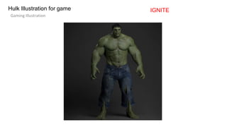 Hulk Illustration for game
Gaming Illustration
IGNITE
 