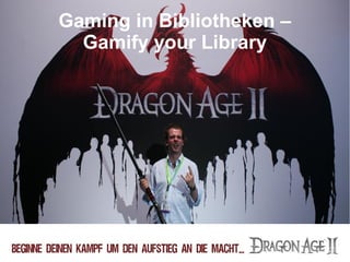 Gaming in Bibliotheken –
Gamify your Library

 