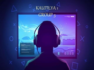 KAUTILYA 1
GROUP 3
 