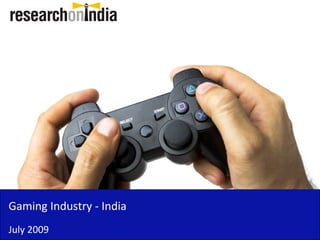 Gaming Industry - India July 2009 
