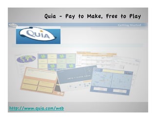 Quia - Pay to Make, Free to Play




http://www.quia.com/web
 