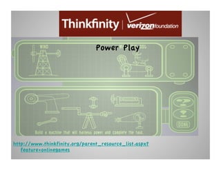 Power Play




http://www.thinkfinity.org/parent_resource_list.aspx?
   feature=onlinegames
 