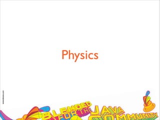 www.devoxx.com
Physics
 