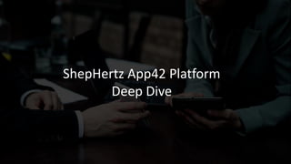 ShepHertz App42 Platform
Deep Dive
 
