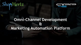 Omni-Channel Development
&
Marketing Automation Platform
 
