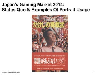 Japan’s Gaming Market 2014: 
Status Quo & Examples Of Portrait Usage 
Source: Wikipedia/Taito 1 
 