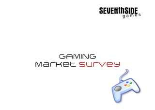 GAMING
Market Survey
 