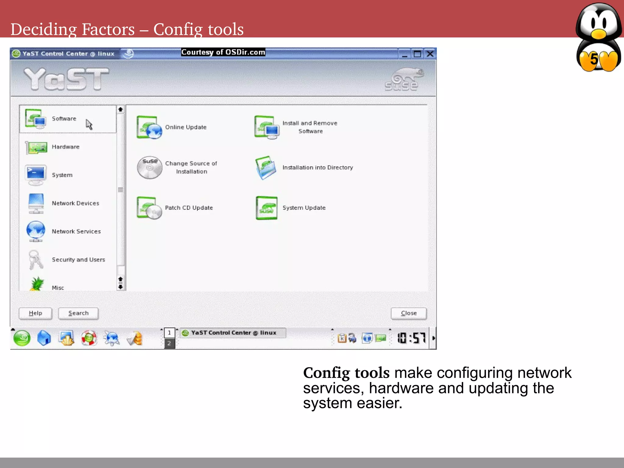 5
Deciding Factors – Config tools
Config tools make configuring network
services, hardware and updating the
system easier.
 