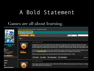 A Bold Statement Games are all about learning. 
