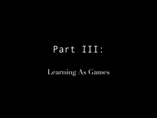 Part III: Learning As Games 