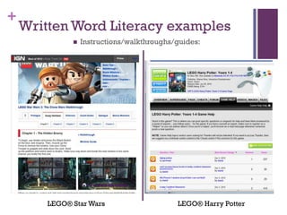 +
    Written Word Literacy examples
                 Instructions/walkthroughs/guides:




        LEGO® Star Wars                     LEGO® Harry Potter
 