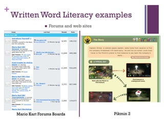 +
    Written Word Literacy examples
                     Forums and web sites




     Mario Kart Forums Boards                Pikmin 2
 