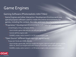 Gaming Software (Photorealistic AAA Titles)
• Game Engines and other Interactive Development Environments are
special purp...