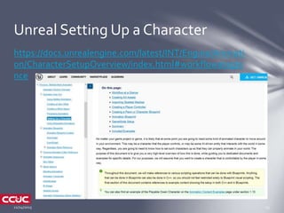 https://docs.unrealengine.com/latest/INT/Engine/Animati
on/CharacterSetupOverview/index.html#workflowatagla
nce
Unreal Set...
