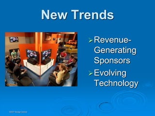 New Trends
                              Revenue-
                               Generating
                               Sponsors
                              Evolving
CyGamZ                         Technology


 ©2007 Savage Geckos
 
