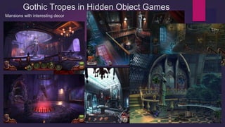 Gothic Tropes in Hidden Object Games
Interesting decor cont.
 