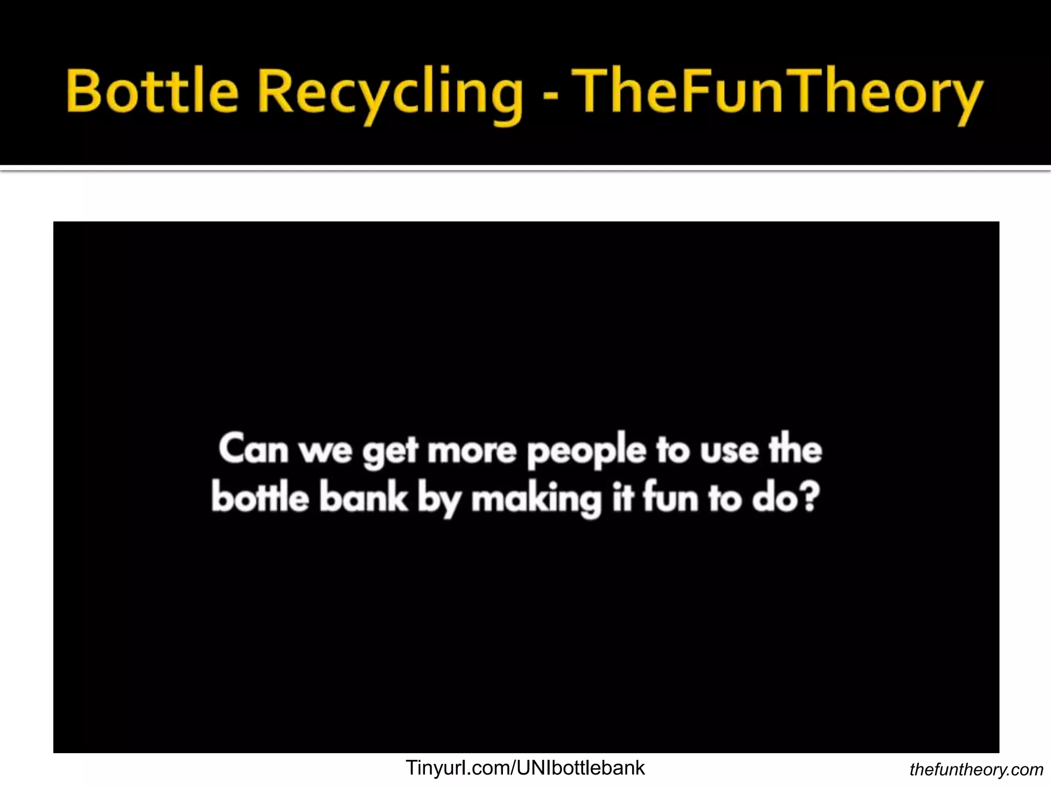 thefuntheory.comTinyurl.com/UNIbottlebank
 