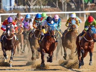 http://www.slideshare.net/thealeph Alex Barrera (@abarrera)
Sports betting is slightly better…
 