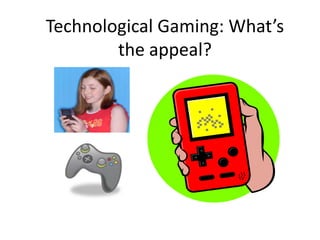 Technological Gaming: What’s the appeal? 